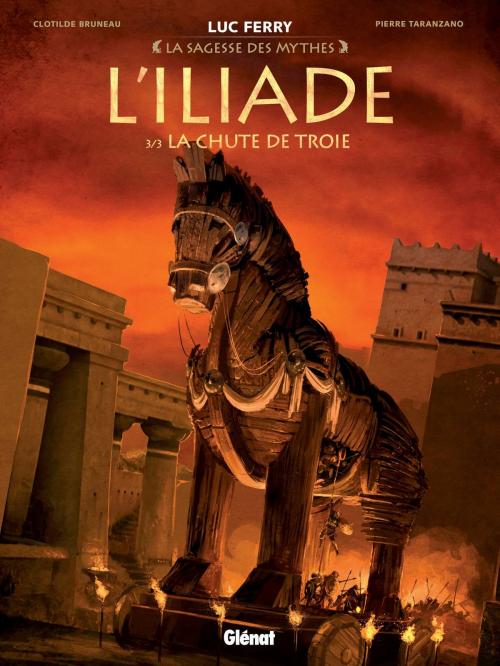 Cover of the book L'Iliade - Tome 03 by Clotilde Bruneau, Pierre Taranzano, Luc Ferry, Didier Poli, Glénat BD
