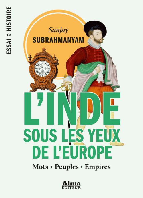 Cover of the book L'Inde sous les yeux de l'Europe by Sanjay Subrahmanyam, Alma éditeur