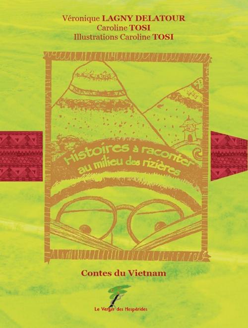 Cover of the book Contes du Vietnam - Histoires à raconter au milieu des rizières by Caroline Tosi, Véronique Lagny Delatour, Le Verger des Hespérides