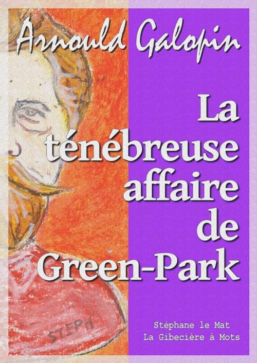 Cover of the book La ténébreuse affaire de Green-Park by arnould Galopin, La Gibecière à Mots