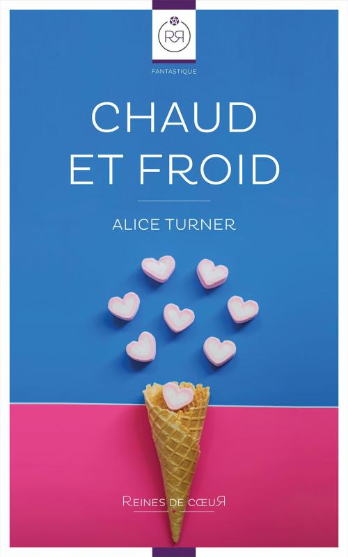 Cover of the book Chaud et Froid by Alice Turner, Reines De Coeur