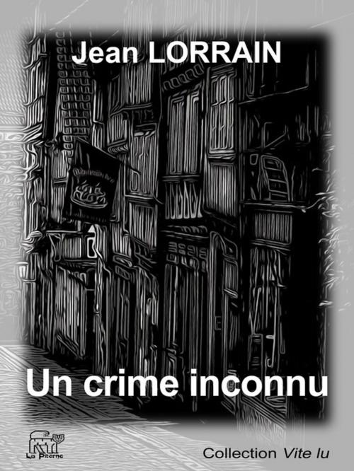 Cover of the book Un crime inconnu by Jean Lorrain, La Piterne