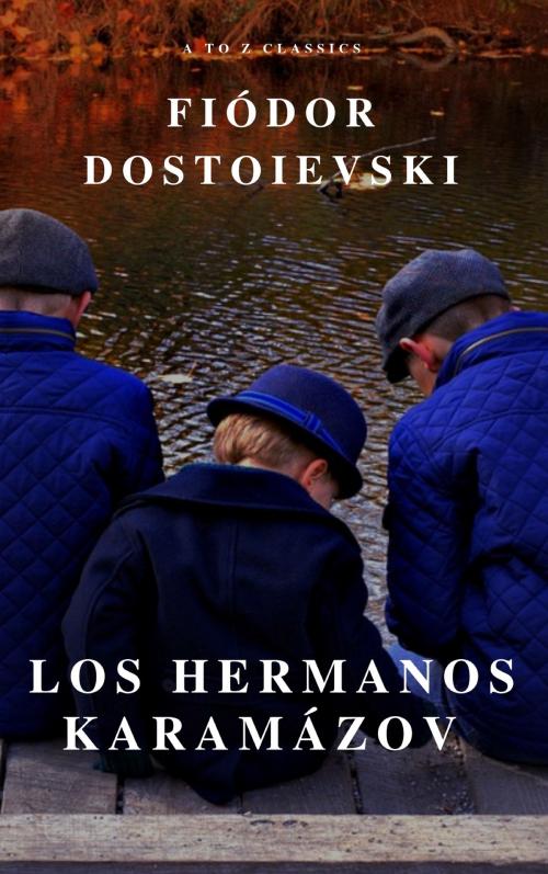 Cover of the book Los hermanos Karamázov: Clásicos de la literatura by Fiódor Dostoyevski, A to Z Classics, ATOZ Classics