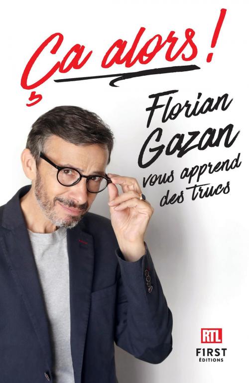 Cover of the book Ça alors ! Florian Gazan vous apprend des trucs by Florian GAZAN, edi8