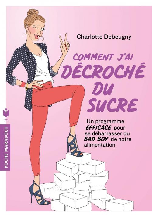 Cover of the book Comment j'ai décroché du sucre by Charlotte Debeugny, Marabout