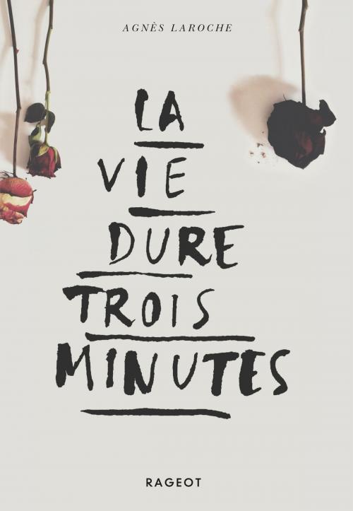 Cover of the book La vie dure trois minutes by Agnès Laroche, Rageot Editeur