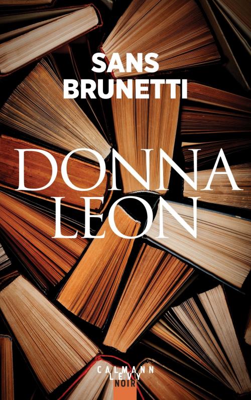 Cover of the book Sans Brunetti - Essais 1972-2006 by Donna Leon, Calmann-Lévy