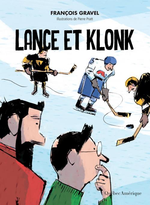 Cover of the book Lance et Klonk by François Gravel, Pierre Pratt, Québec Amérique