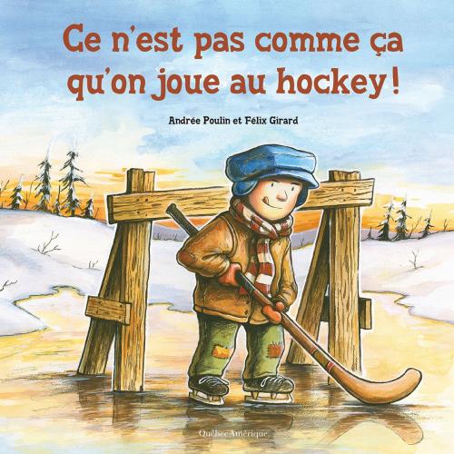 Cover of the book Ce n’est pas comme ça qu’on joue au hockey! by Andrée Poulin, Québec Amérique