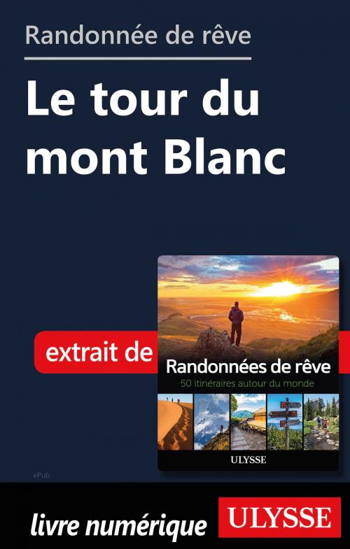 Cover of the book Randonnée de rêve - Le tour du mont Blanc by Collectif Ulysse, Guides de voyage Ulysse