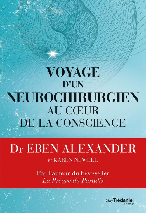 Cover of the book Voyage d'un neurochirurgien au coeur de la conscience by Eben Alexander, Guy Trédaniel
