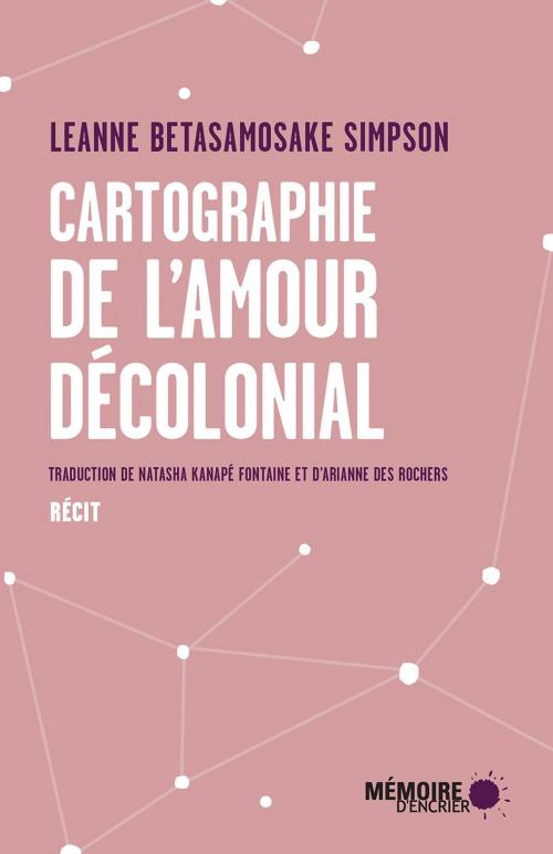 Cover of the book Cartographie de l'amour décolonial by Leanne Betasamosake Simpson, Mémoire d'encrier