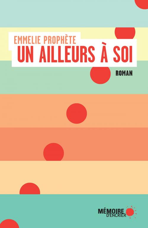 Cover of the book Un ailleurs à soi by Emmelie Prophète, Mémoire d'encrier