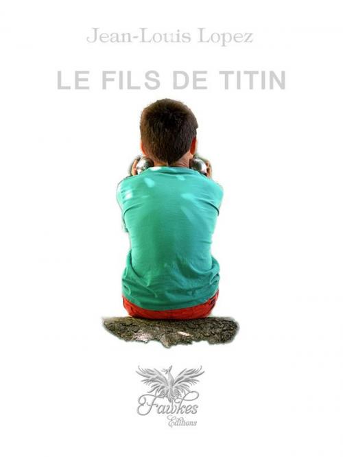 Cover of the book Le fils de Titin by Jean-Louis Lopez, Fawkes Editions