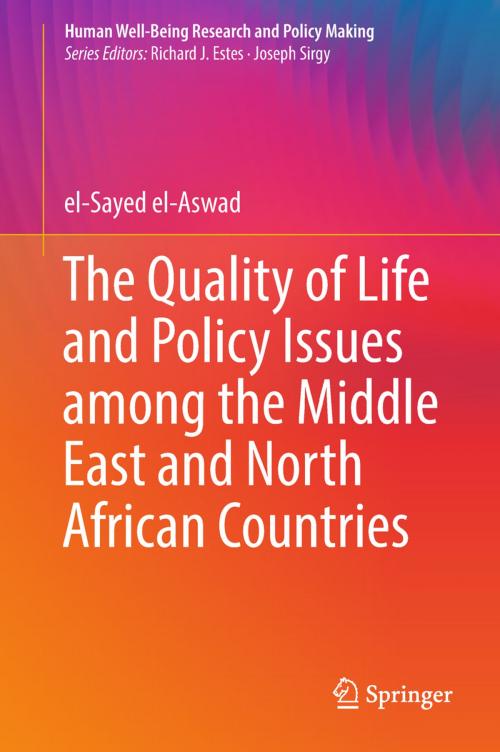 Cover of the book The Quality of Life and Policy Issues among the Middle East and North African Countries by el-Sayed el-Aswad, Springer International Publishing