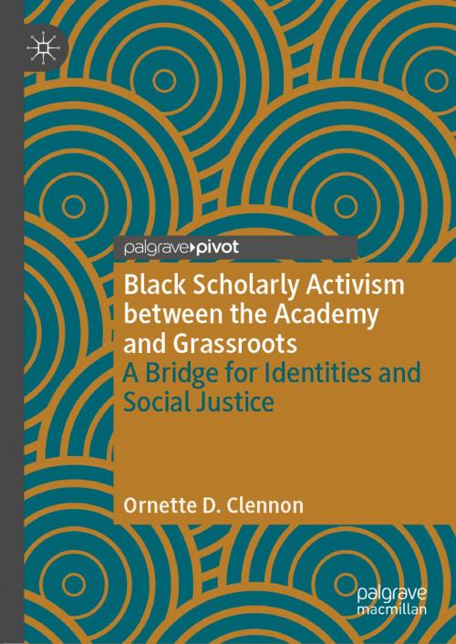 Cover of the book Black Scholarly Activism between the Academy and Grassroots by Ornette D. Clennon, Springer International Publishing
