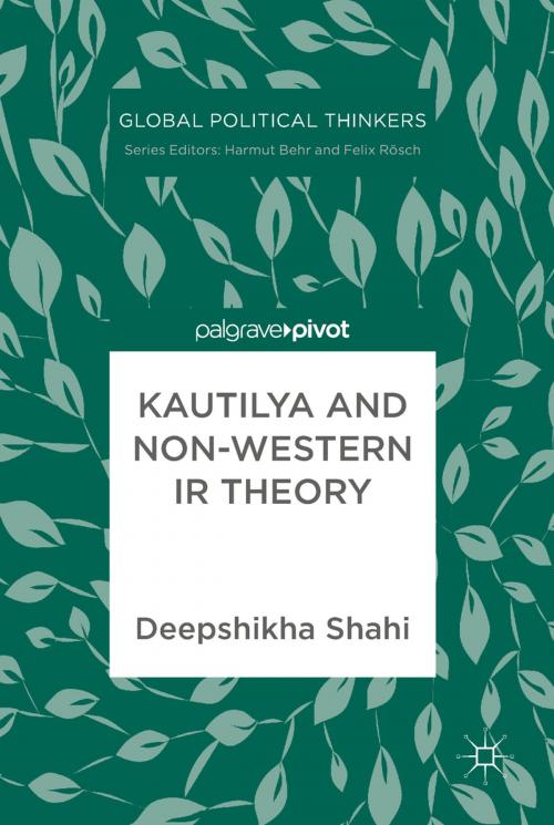 Cover of the book Kautilya and Non-Western IR Theory by Deepshikha Shahi, Springer International Publishing
