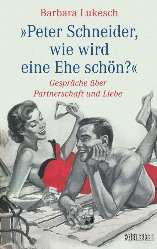 Cover of the book Peter Schneider, wie wird eine Ehe schön? by Barbara Lukesch, Peter Schneider, Wörterseh Verlag