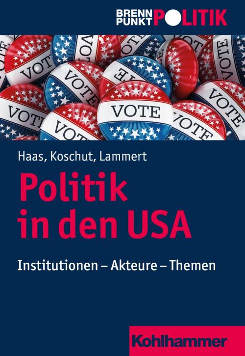 Cover of the book Politik in den USA by Christoph M. Haas, Simon Koschut, Christian Lammert, Martin Große Hüttmann, Gisela Riescher, Reinhold Weber, Hans-Georg Wehling, Kohlhammer Verlag