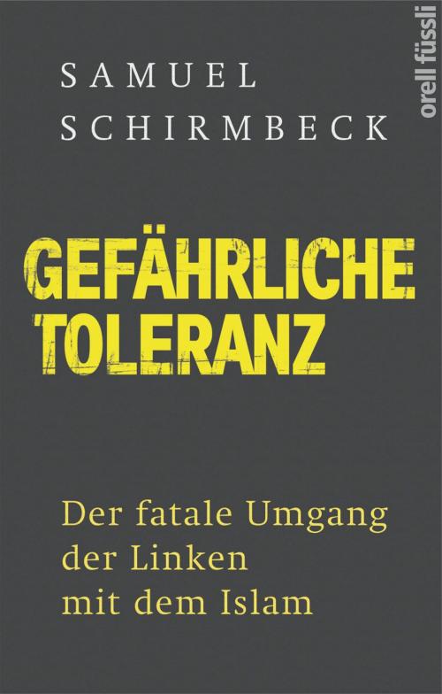 Cover of the book Gefährliche Toleranz by Samuel Schirmbeck, Orell Füssli Verlag