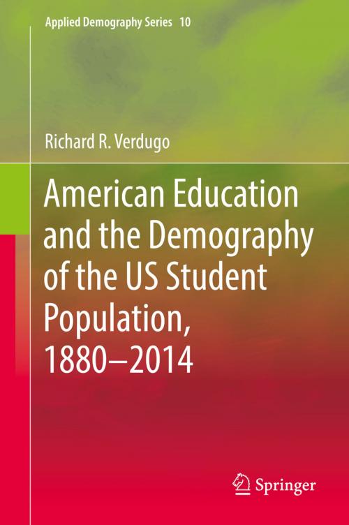 Cover of the book American Education and the Demography of the US Student Population, 1880 – 2014 by Richard R. Verdugo, Springer International Publishing