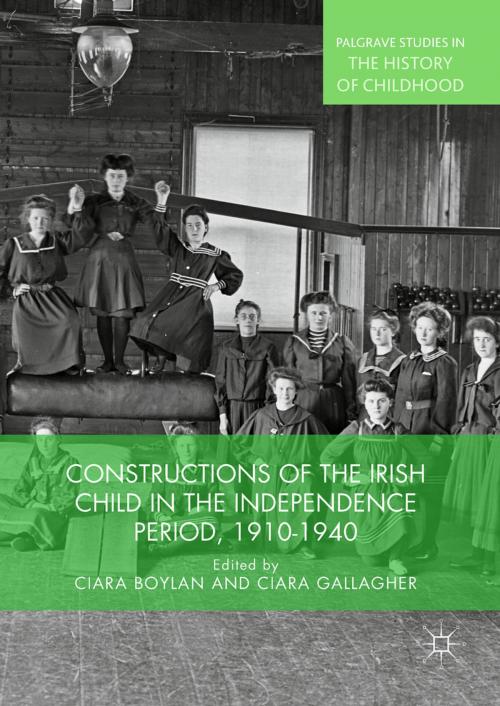Cover of the book Constructions of the Irish Child in the Independence Period, 1910-1940 by , Springer International Publishing