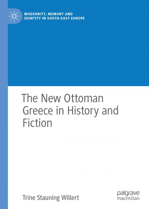 Cover of the book The New Ottoman Greece in History and Fiction by Trine Stauning Willert, Springer International Publishing