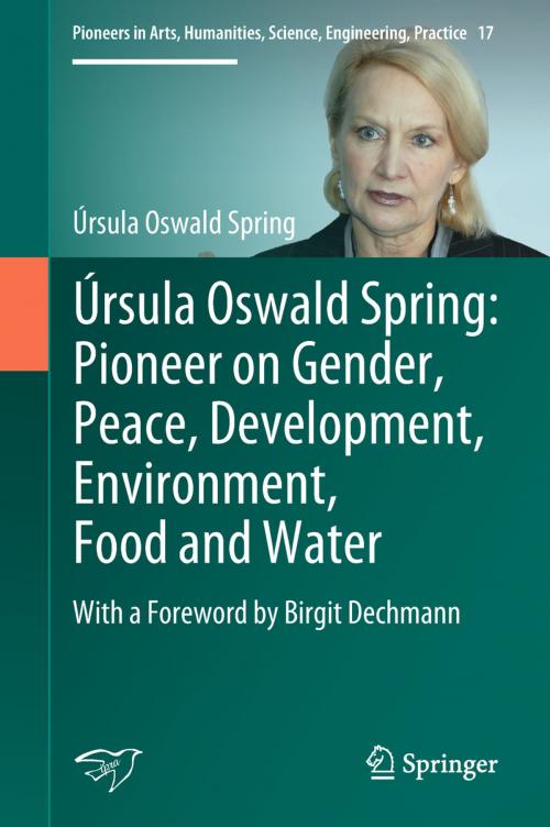 Cover of the book Úrsula Oswald Spring: Pioneer on Gender, Peace, Development, Environment, Food and Water by Úrsula Oswald Spring, Springer International Publishing