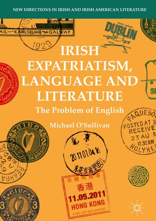 Cover of the book Irish Expatriatism, Language and Literature by Michael O'Sullivan, Springer International Publishing