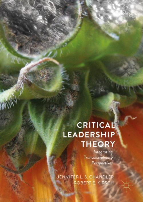 Cover of the book Critical Leadership Theory by Jennifer L.S. Chandler, Robert E. Kirsch, Springer International Publishing