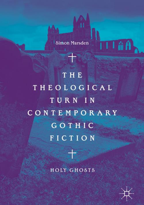 Cover of the book The Theological Turn in Contemporary Gothic Fiction by Simon Marsden, Springer International Publishing