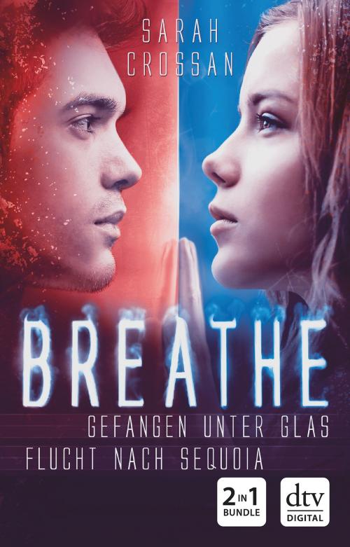 Cover of the book Breathe - Gefangen unter Glas / Flucht nach Sequoia by Sarah Crossan, dtv Verlagsgesellschaft mbH & Co. KG