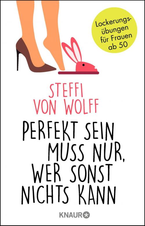 Cover of the book Perfekt sein muss nur, wer sonst nichts kann by Steffi von Wolff, Knaur eBook