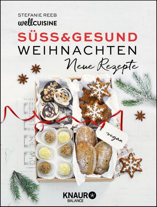 Cover of the book Süß & gesund – Weihnachten Neue Rezepte by Stefanie Reeb, Knaur Balance eBook