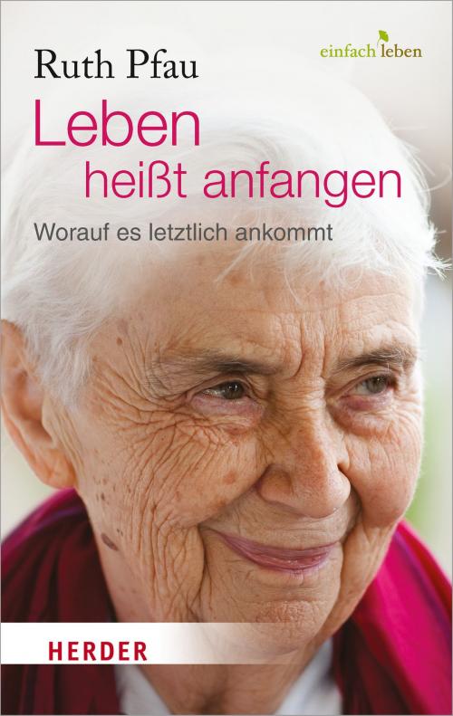 Cover of the book Leben heißt anfangen by Ruth Pfau, Verlag Herder