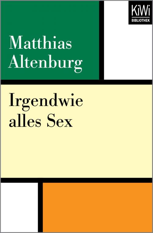Cover of the book Irgendwie alles Sex by Matthias Altenburg, Kiwi Bibliothek