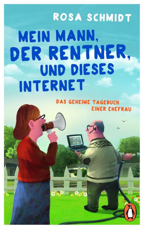 Cover of the book Mein Mann, der Rentner, und dieses Internet by Rosa Schmidt, Penguin Verlag