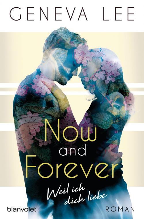 Cover of the book Now and Forever - Weil ich dich liebe by Geneva Lee, Blanvalet Taschenbuch Verlag
