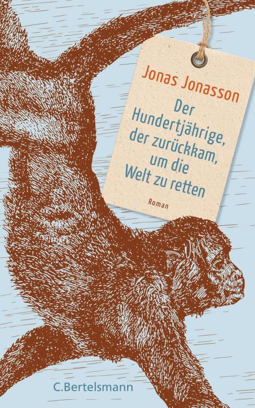 Cover of the book Der Hundertjährige, der zurückkam, um die Welt zu retten by Jonas Jonasson, C. Bertelsmann Verlag