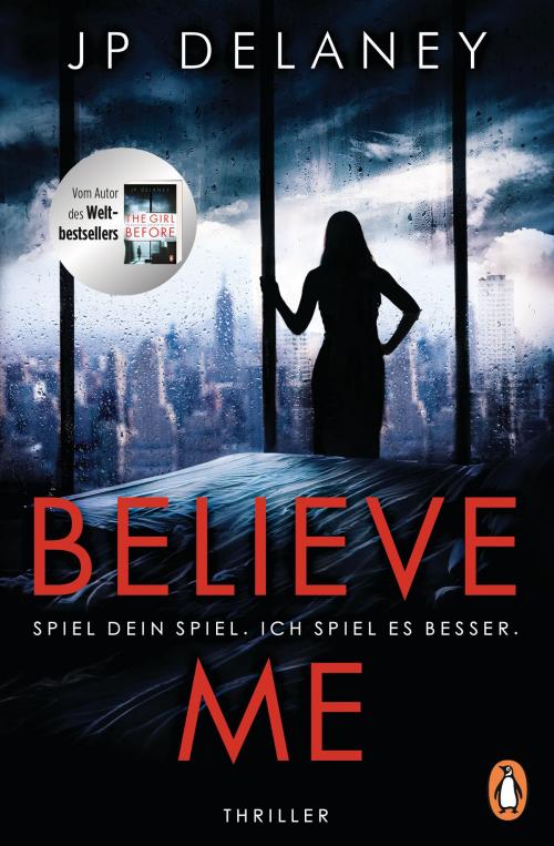 Cover of the book Believe Me - Spiel Dein Spiel. Ich spiel es besser. by JP Delaney, Penguin Verlag