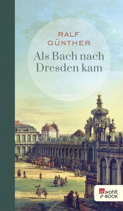 Cover of the book Als Bach nach Dresden kam by Ralf Günther, Jan Katzschke, Rowohlt E-Book