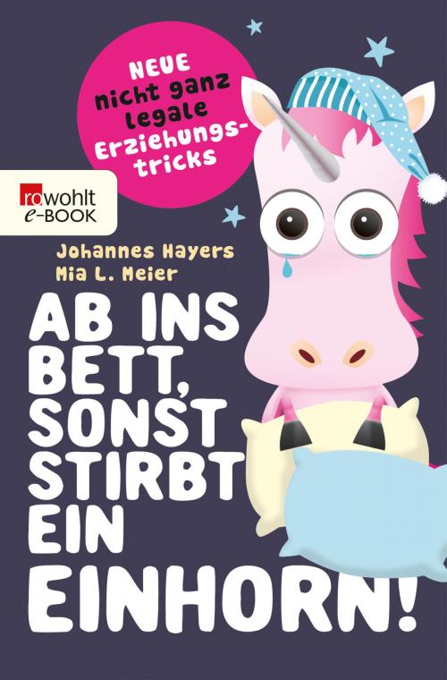 Cover of the book Ab ins Bett, sonst stirbt ein Einhorn! by Johannes Hayers, Mia L. Meier, Rowohlt E-Book