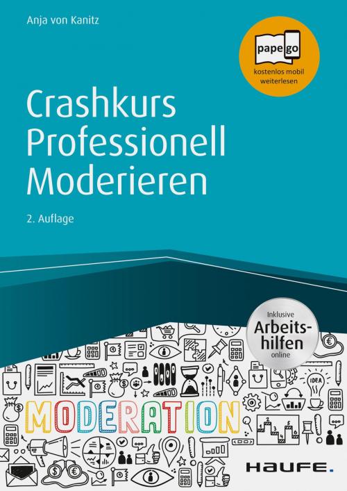 Cover of the book Crashkurs Professionell Moderieren - inkl. Arbeitshilfen online by Anja von Kanitz, Haufe