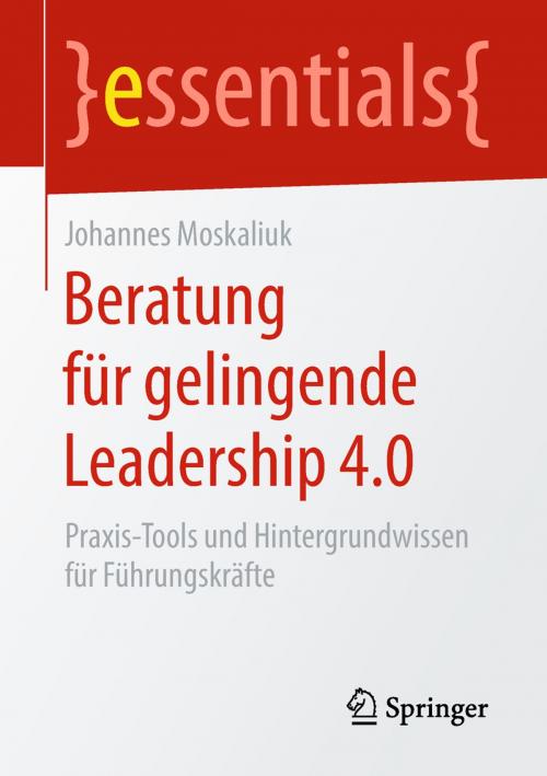 Cover of the book Beratung für gelingende Leadership 4.0 by Johannes Moskaliuk, Springer Fachmedien Wiesbaden