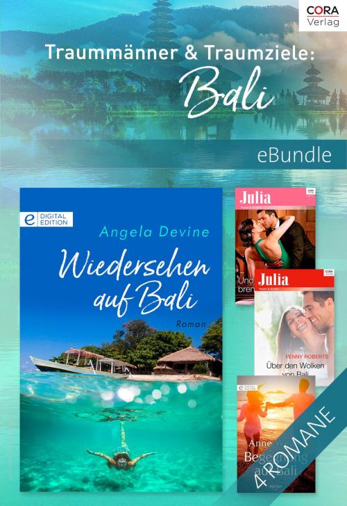 Cover of the book Traummänner & Traumziele: Bali by Anne Weale, Penny Roberts, Angela Devine, Dani Collins, CORA Verlag