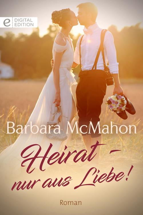 Cover of the book Heirat - nur aus Liebe! by Barbara McMahon, CORA Verlag