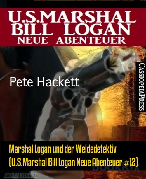 Cover of the book Marshal Logan und der Weidedetektiv (U.S.Marshal Bill Logan Neue Abenteuer #12) by Pete Hackett, BookRix