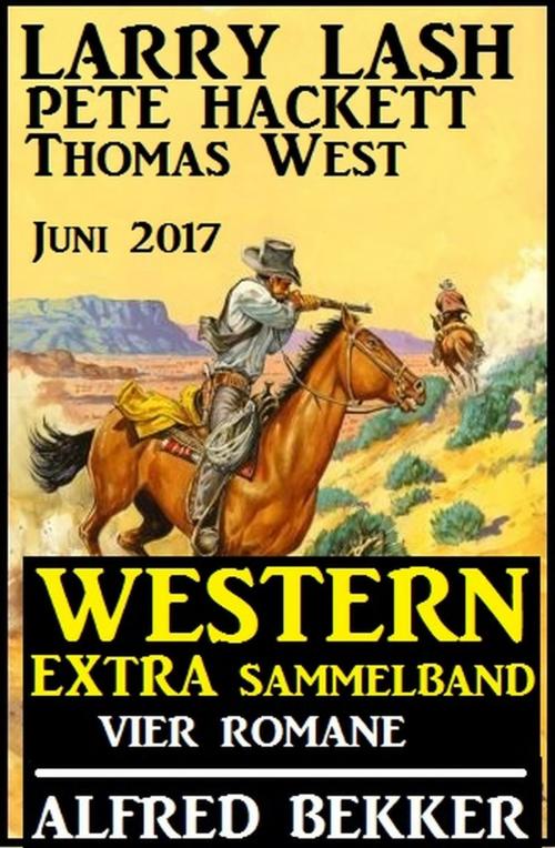 Cover of the book Western Extra Sammelband: Vier Romane Juni 2017 by Alfred Bekker, Pete Hackett, Larry Lash, Thomas West, Uksak E-Books