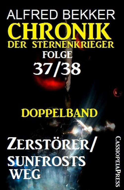 Cover of the book Folge 37/38: Chronik der Sternenkrieger Doppelband: Zerstörer/Sunfrosts Weg by Alfred Bekker, Uksak E-Books