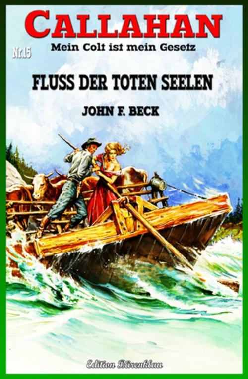 Cover of the book CALLAHAN #15: Fluss der toten Seelen by John F. Beck, Uksak E-Books